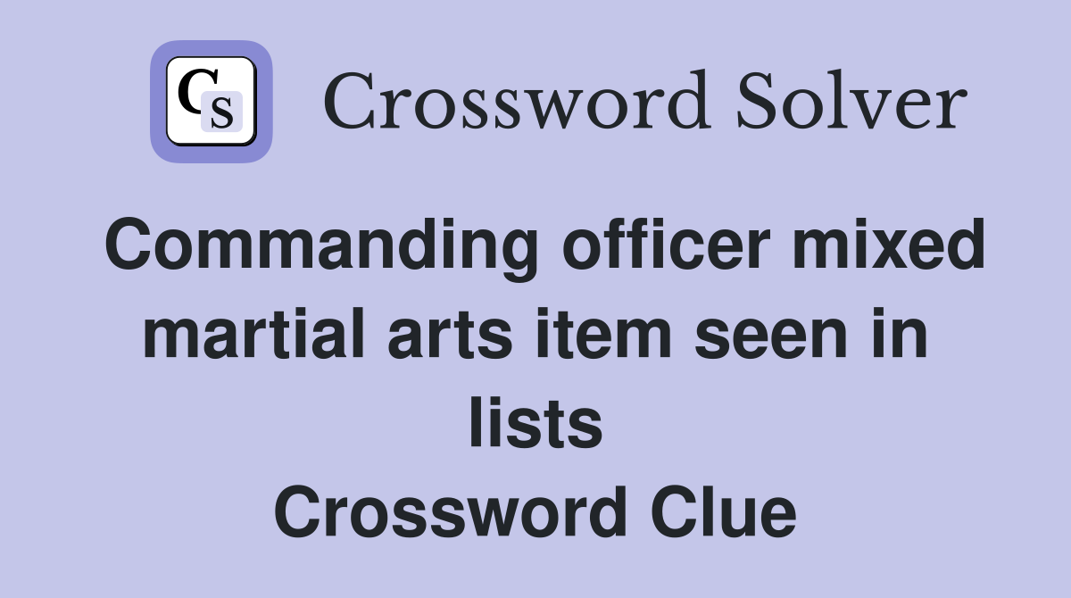 Commanding officer mixed martial arts item seen in lists Crossword Clue