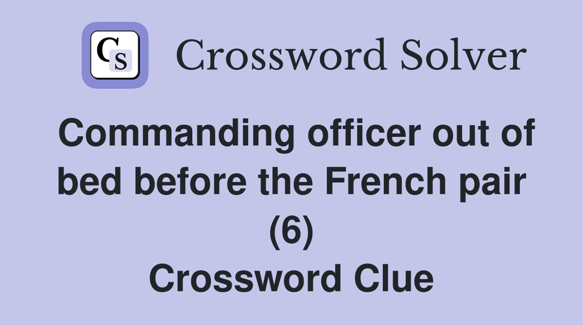 Commanding officer out of bed before the French pair (6) Crossword Clue