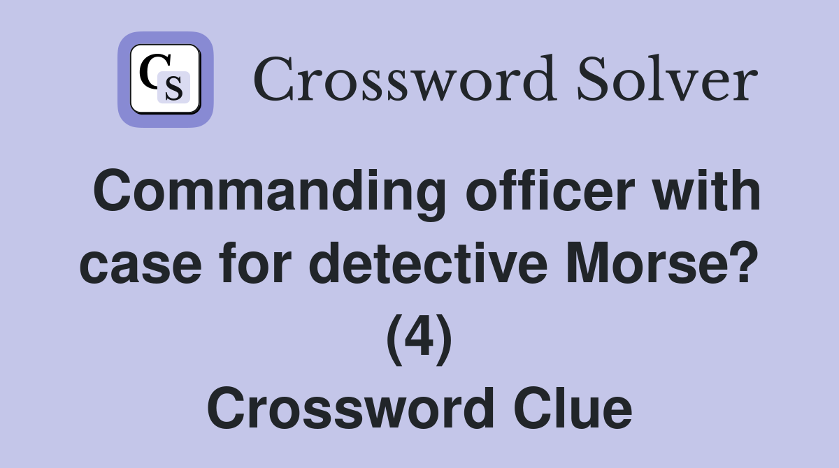 Commanding officer with case for detective Morse? (4) Crossword Clue
