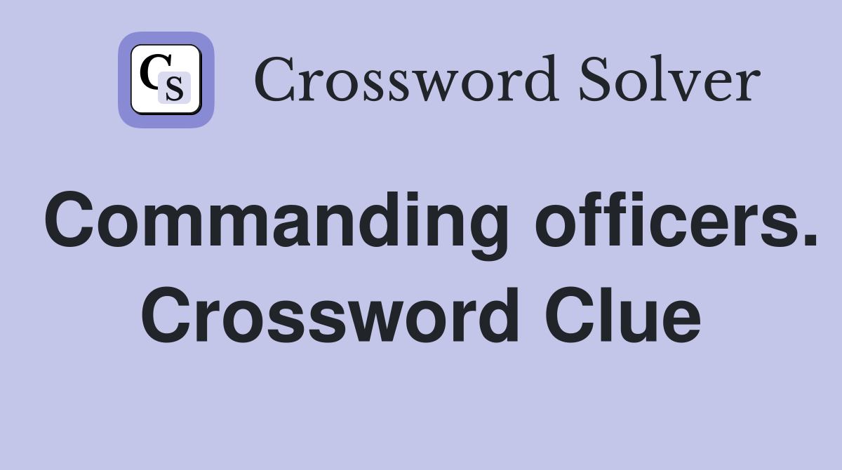 Commanding officers. Crossword Clue