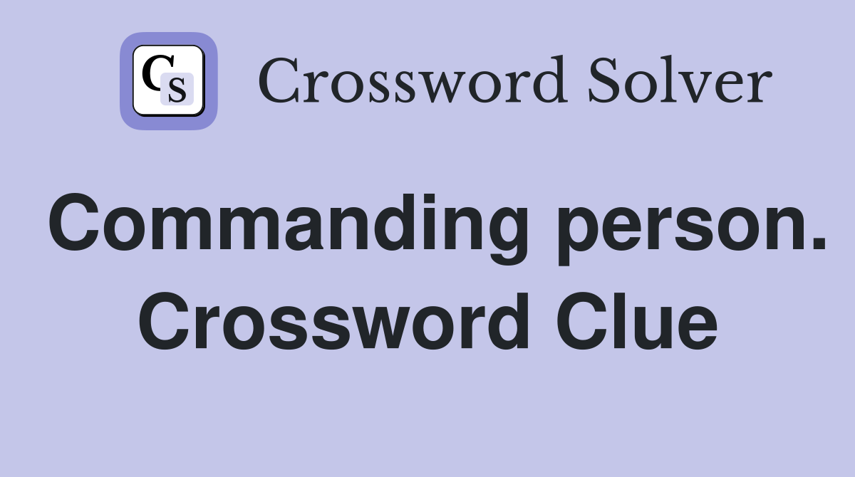 Commanding person. Crossword Clue