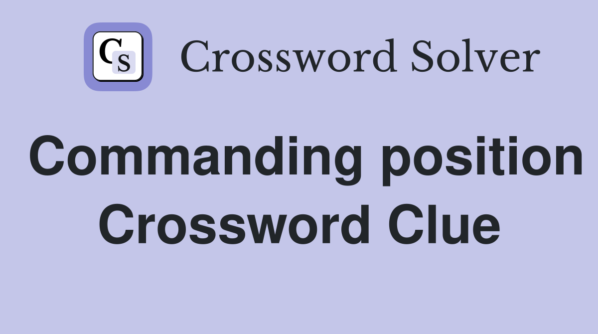 Commanding position Crossword Clue