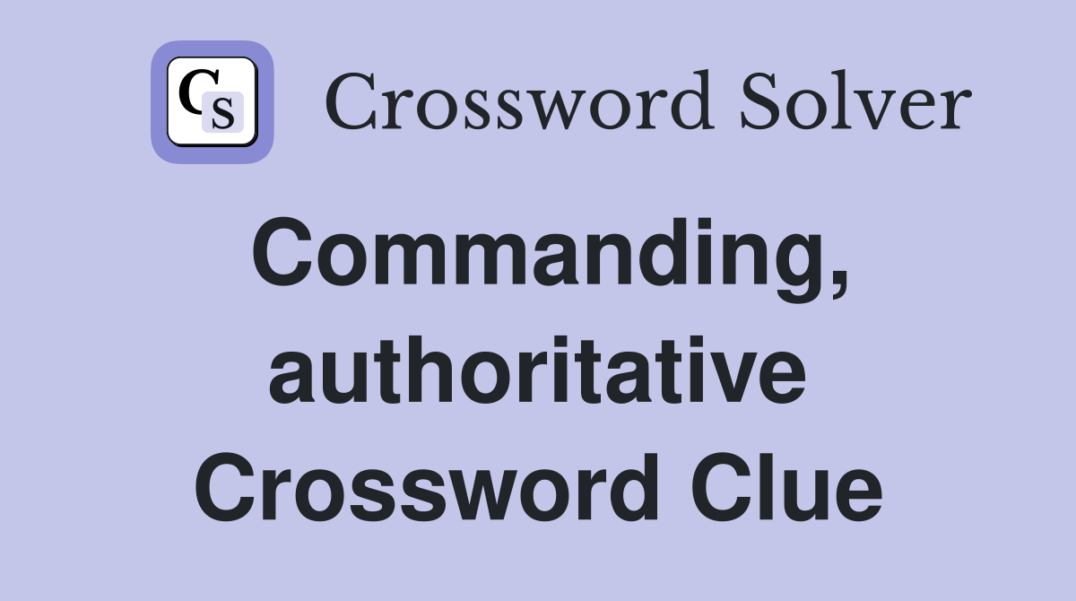 Commanding, authoritative Crossword Clue