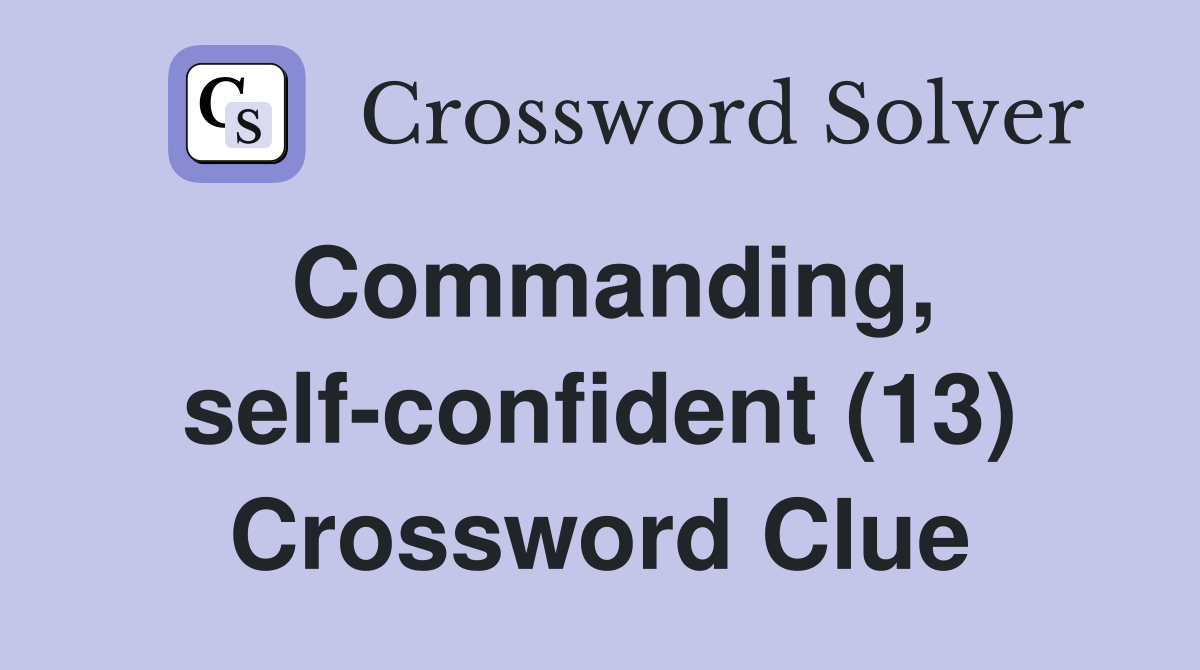Commanding, self-confident (13) Crossword Clue