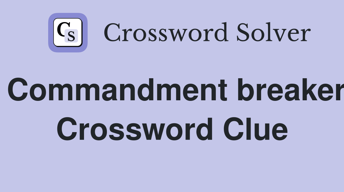 Commandment breaker Crossword Clue