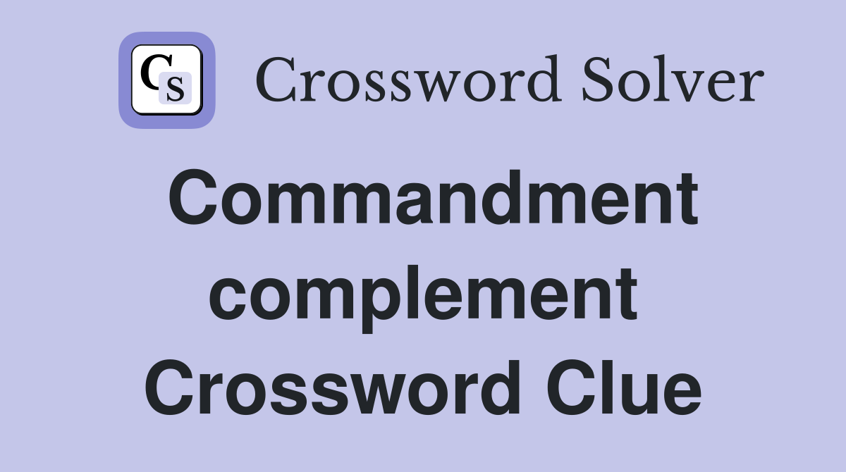 Commandment complement Crossword Clue