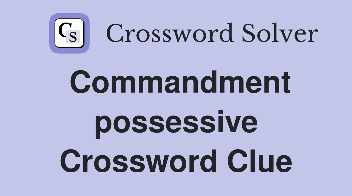 Commandment possessive Crossword Clue