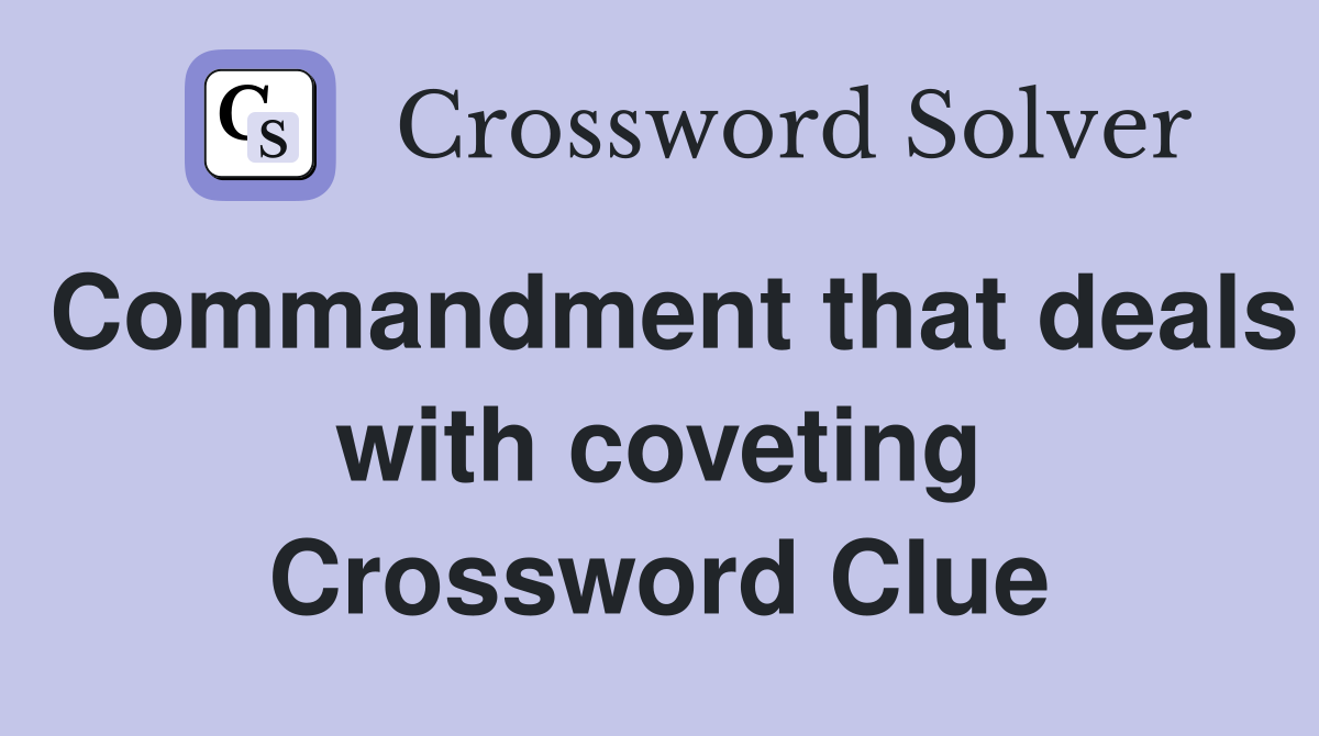 Commandment that deals with coveting Crossword Clue