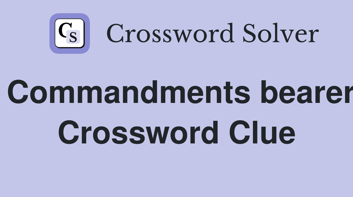 Commandments bearer Crossword Clue