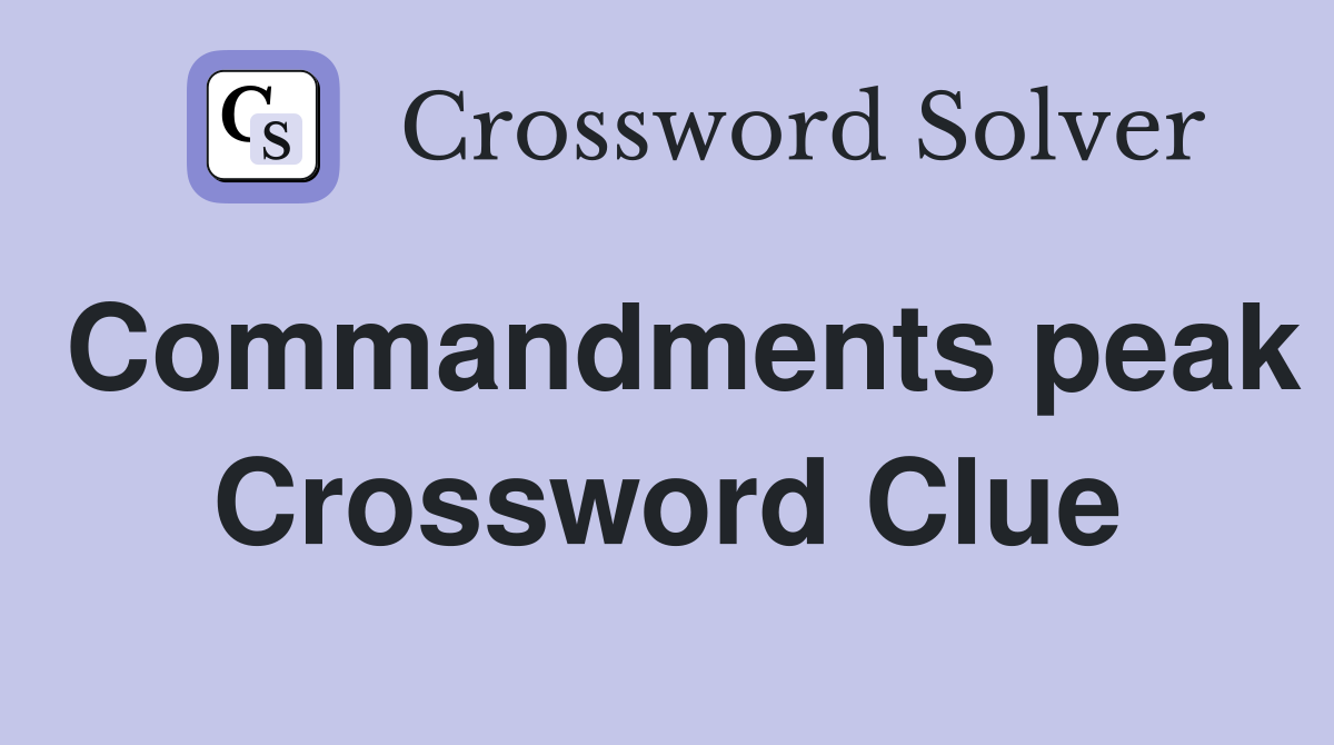Commandments peak Crossword Clue