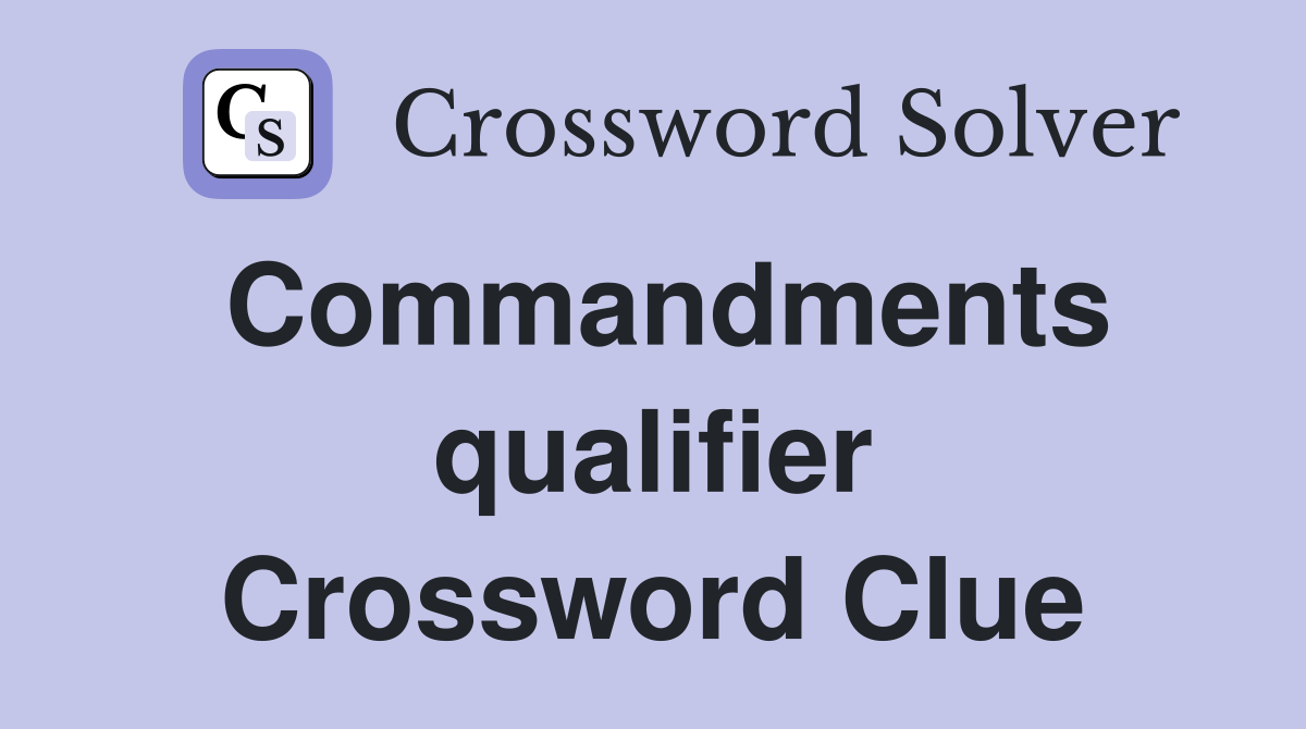 Commandments qualifier Crossword Clue