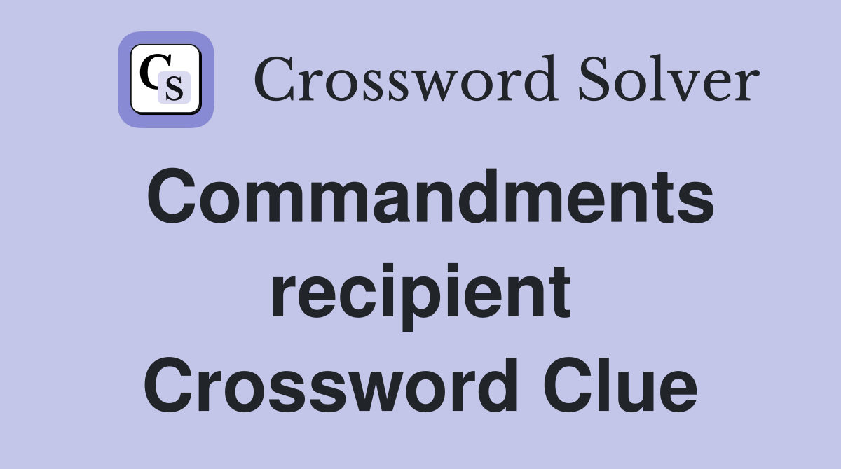 Commandments recipient Crossword Clue