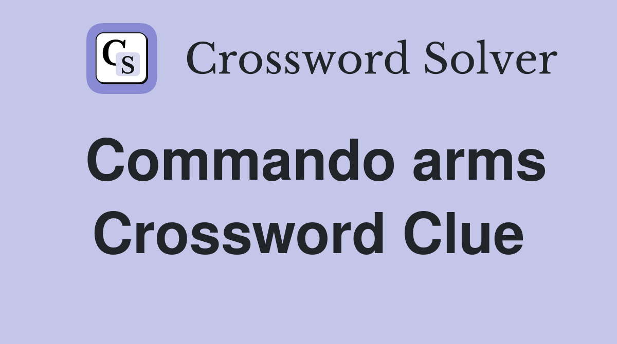 Commando arms Crossword Clue