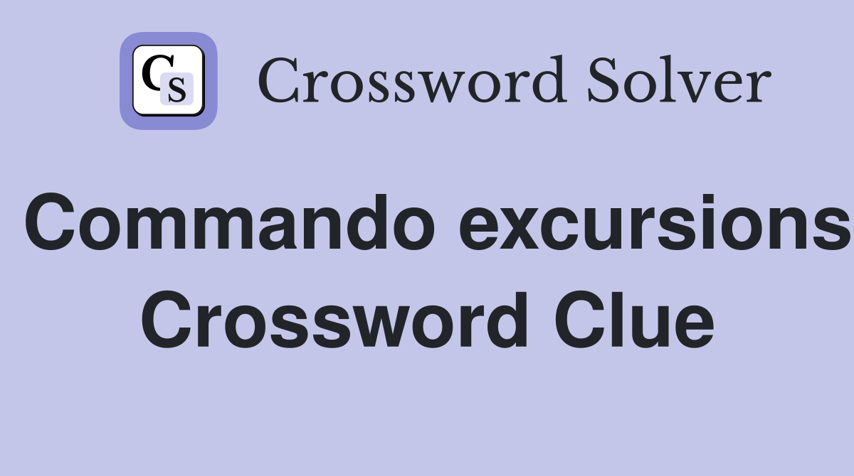 Commando excursions Crossword Clue