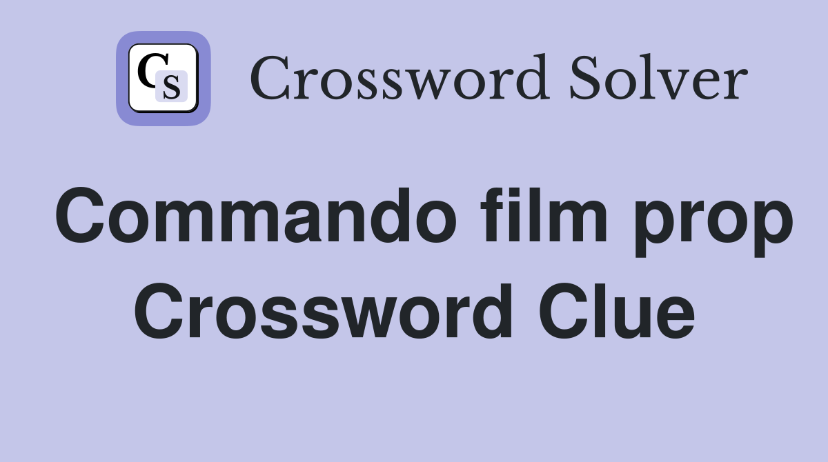 Commando film prop Crossword Clue