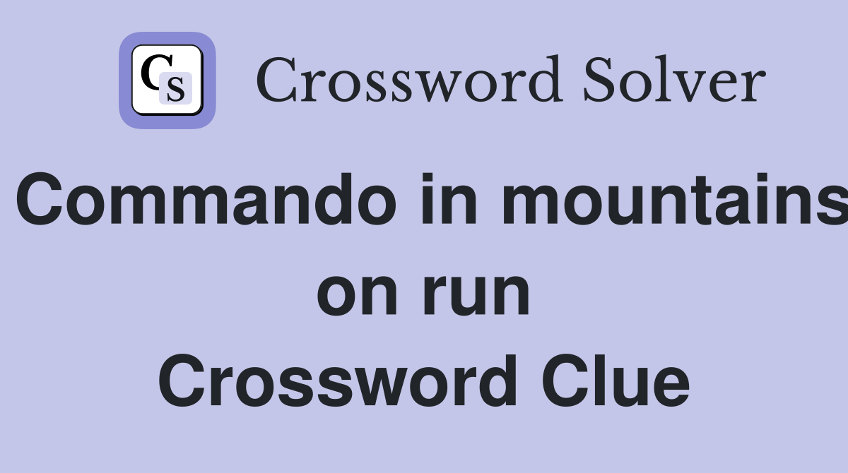 Commando in mountains on run Crossword Clue