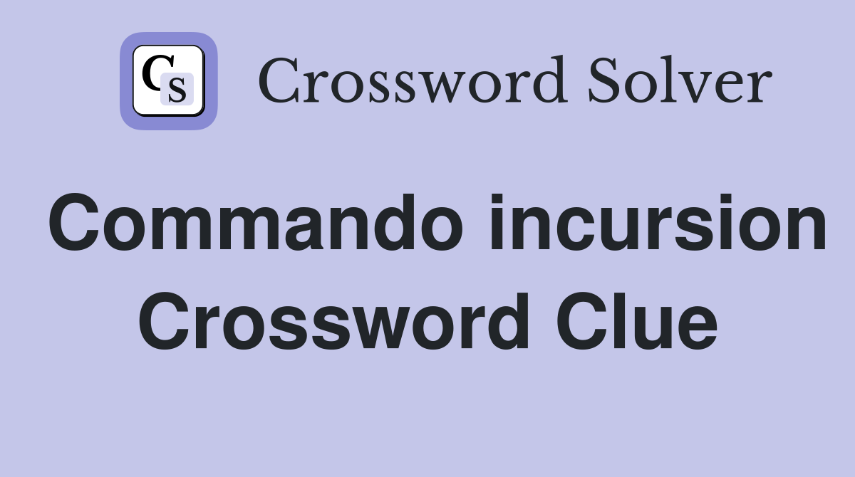 Commando incursion Crossword Clue
