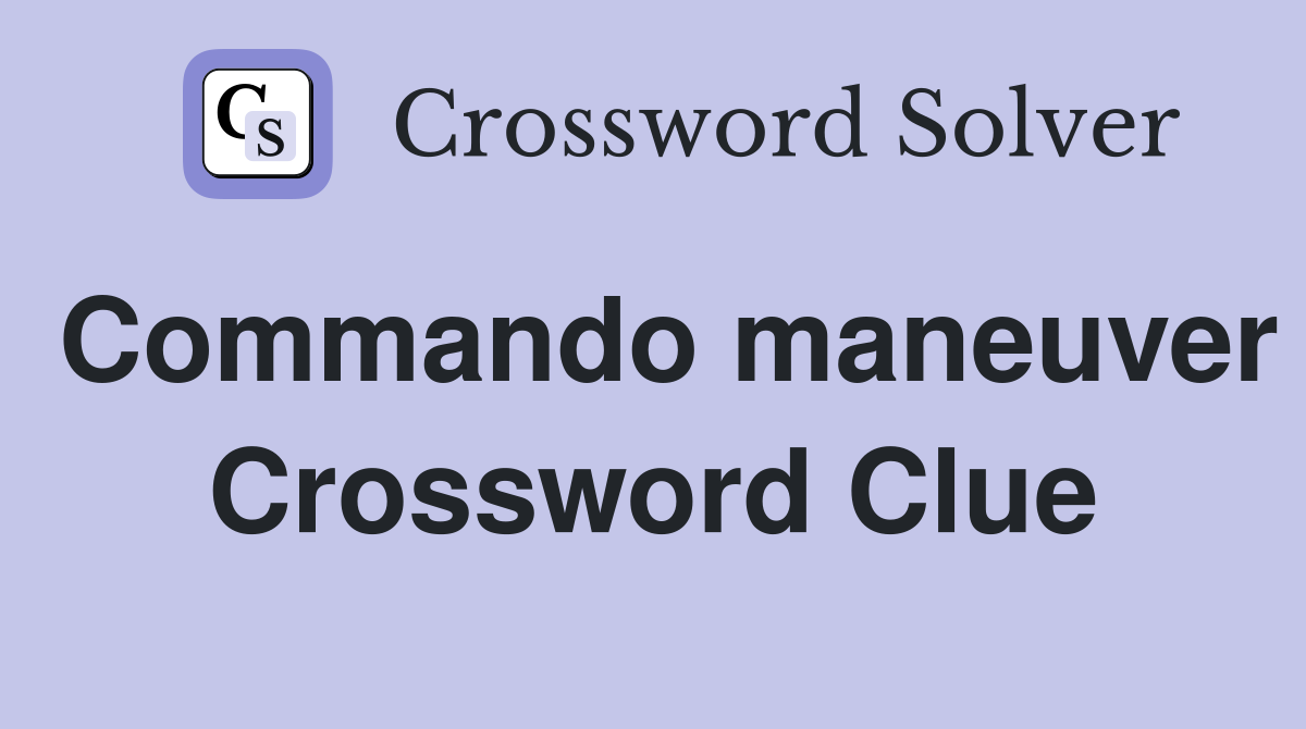 Commando maneuver Crossword Clue