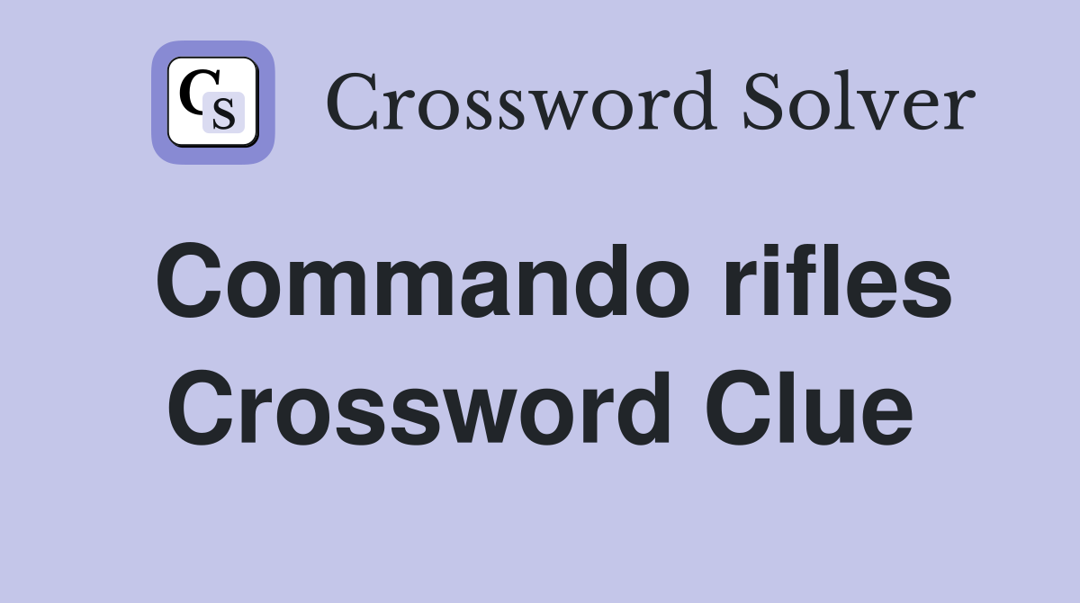 Commando rifles Crossword Clue