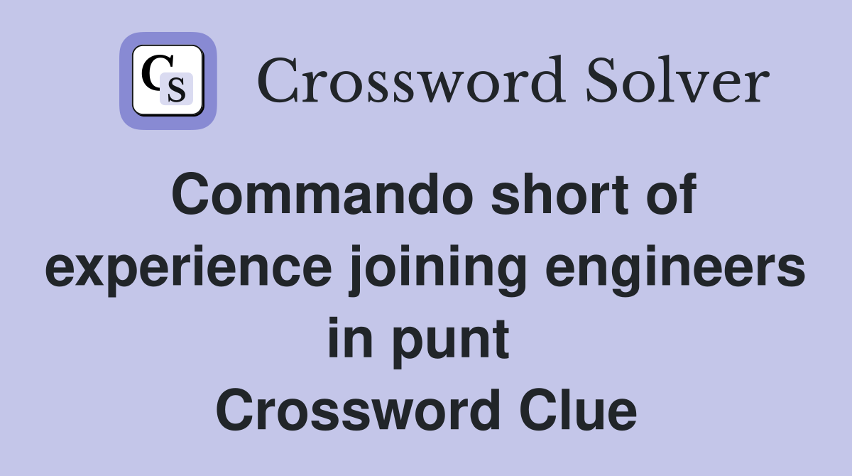 Commando short of experience joining engineers in punt  Crossword Clue