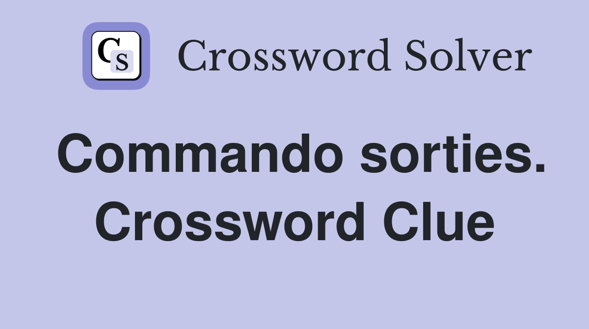 Commando sorties. Crossword Clue