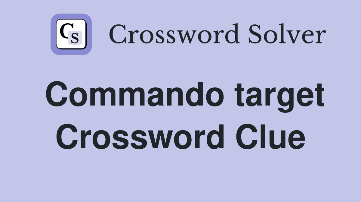 Commando target Crossword Clue