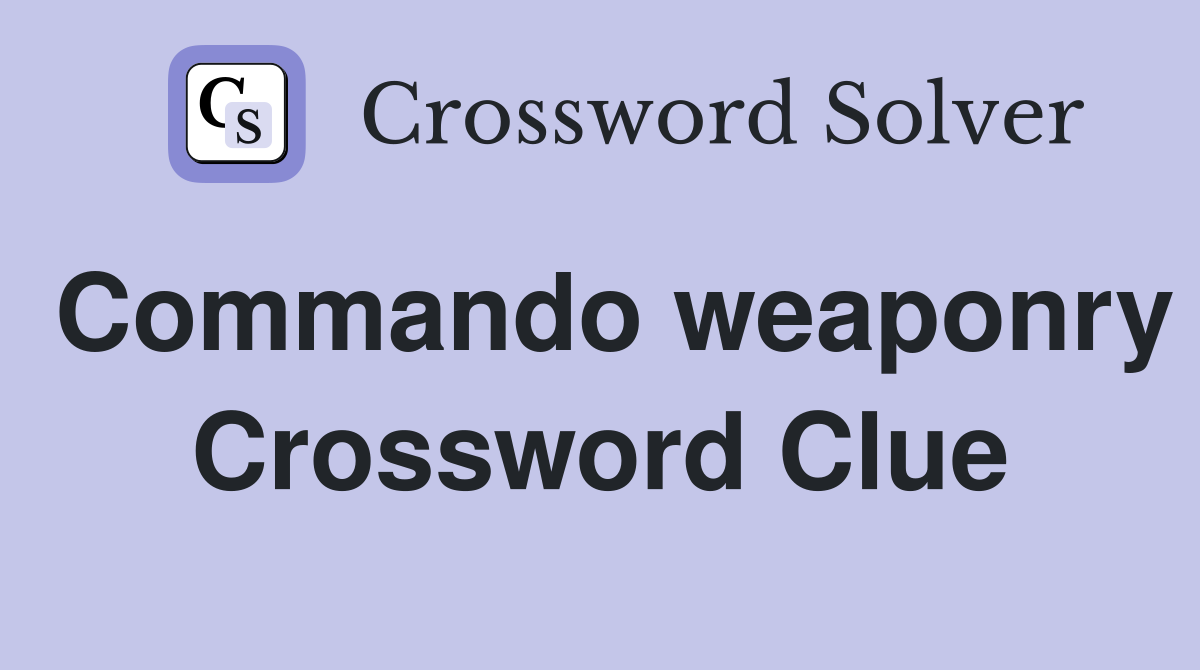 Commando weaponry Crossword Clue