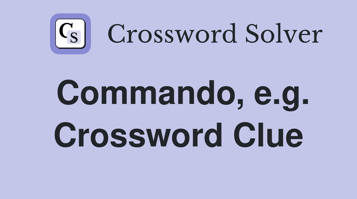 Commando, e.g. Crossword Clue