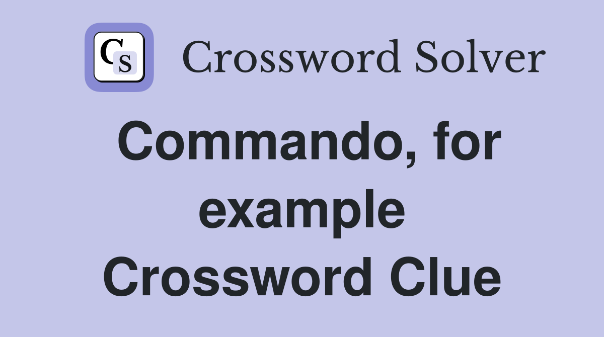 Commando, for example Crossword Clue