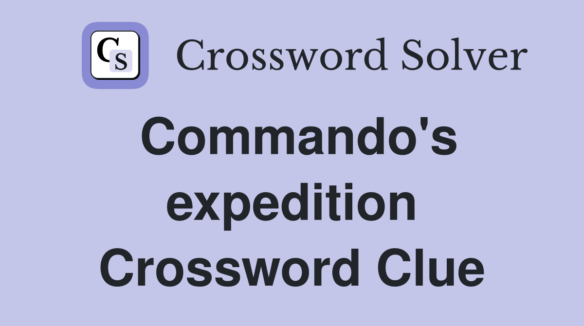Commando's expedition Crossword Clue