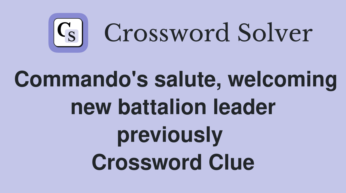Commando's salute, welcoming new battalion leader previously  Crossword Clue