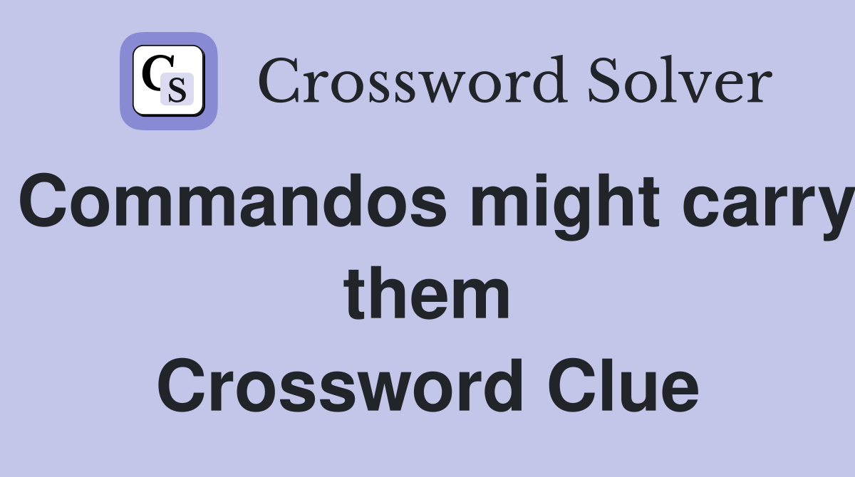 Commandos might carry them Crossword Clue