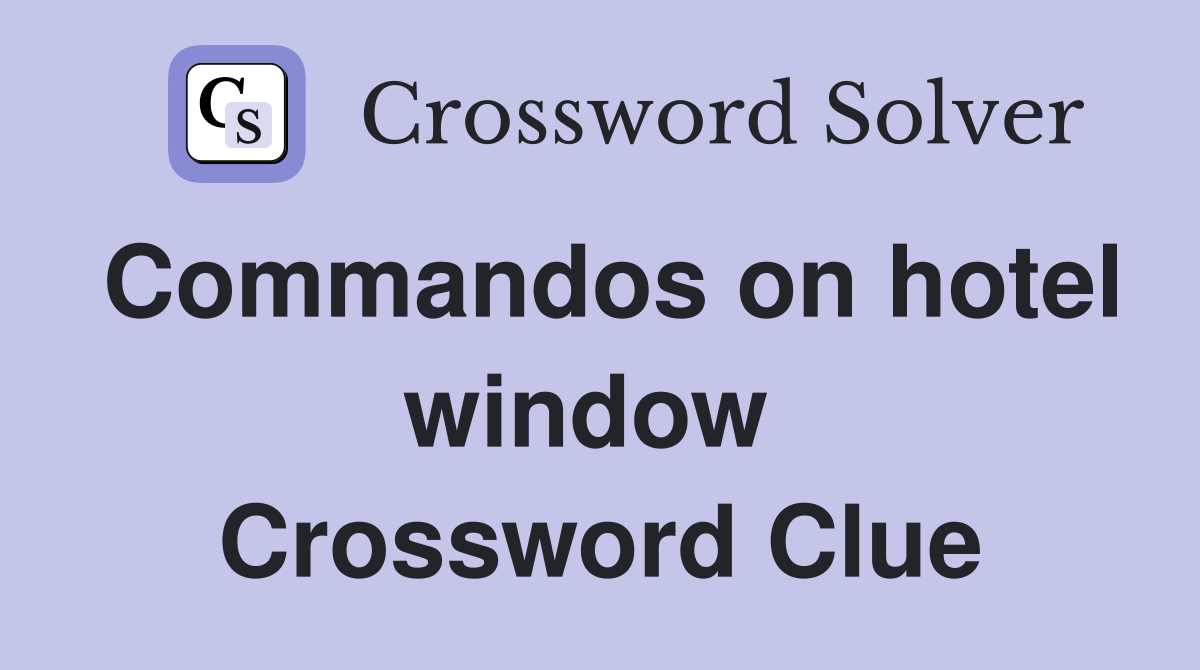 Commandos on hotel window  Crossword Clue