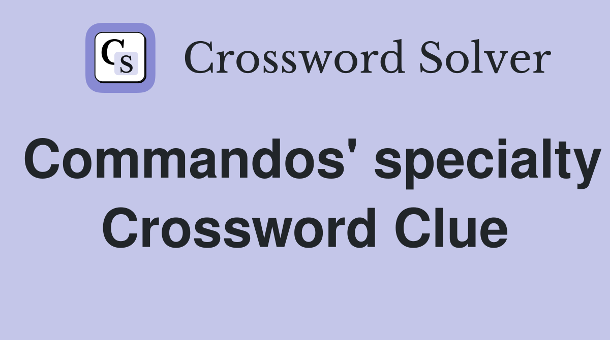 Commandos' specialty Crossword Clue