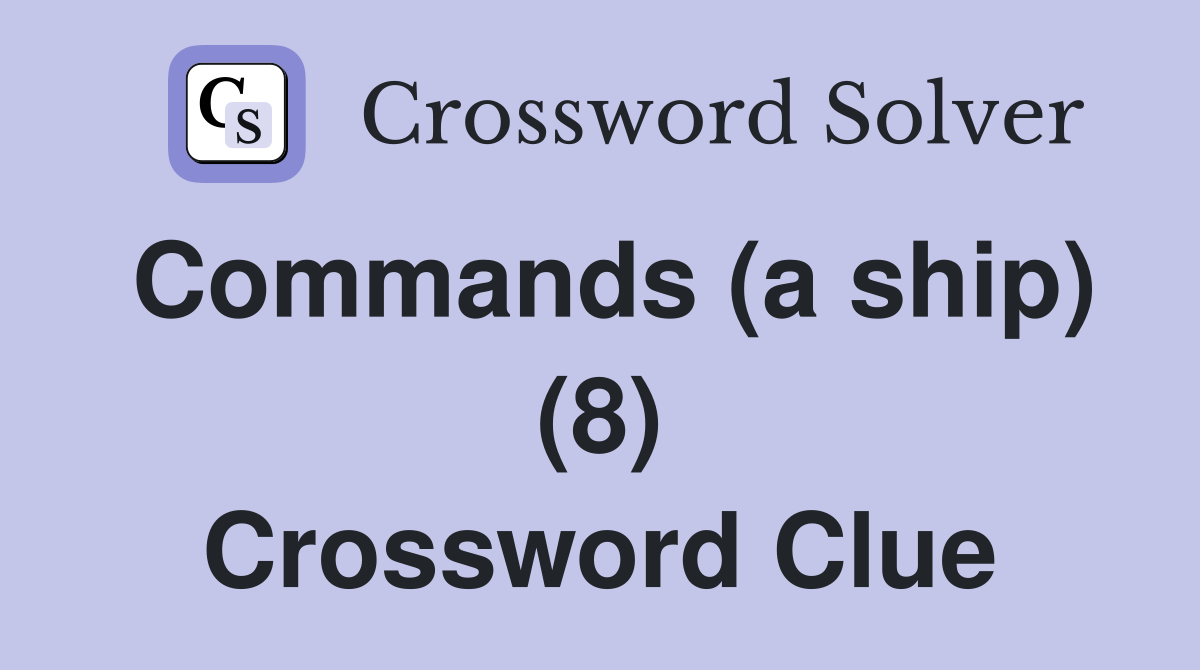 Commands (a ship) (8) Crossword Clue