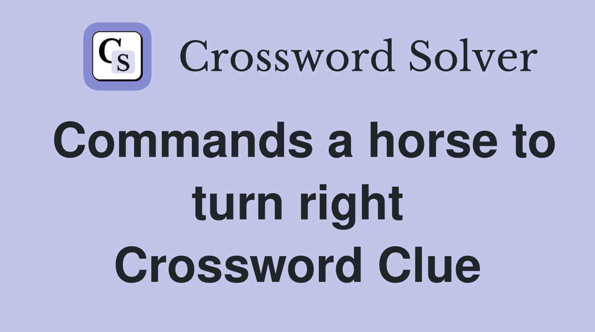 Commands a horse to turn right Crossword Clue