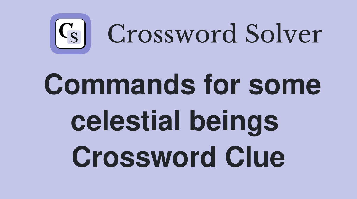 Commands for some celestial beings  Crossword Clue