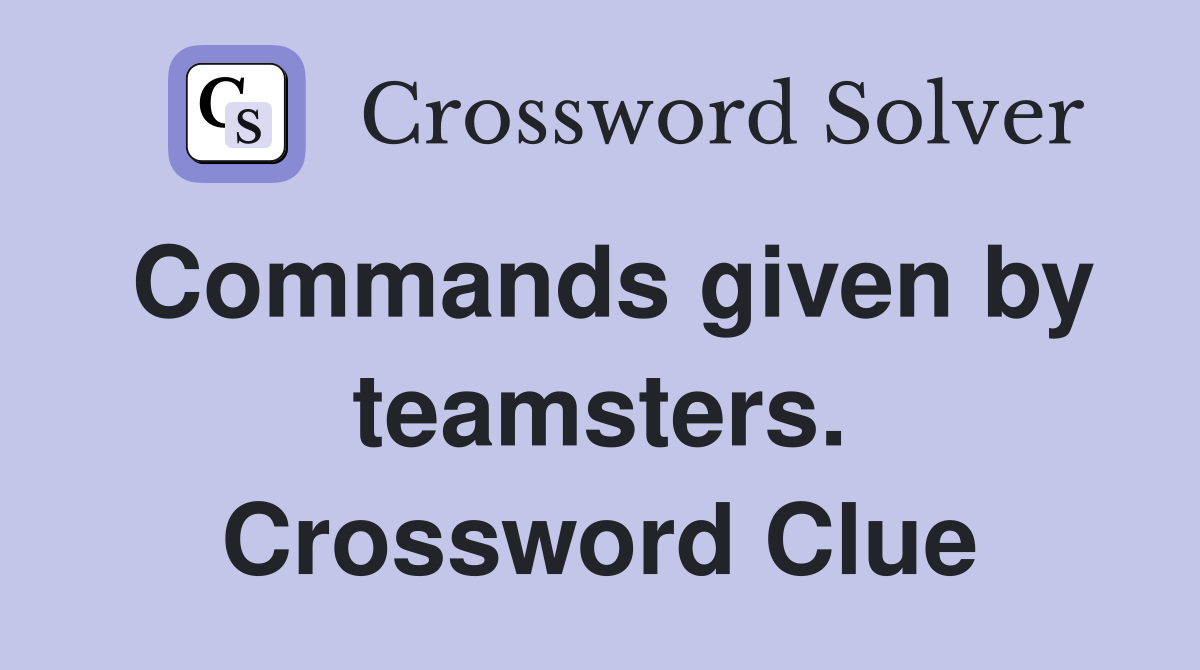Commands given by teamsters. Crossword Clue