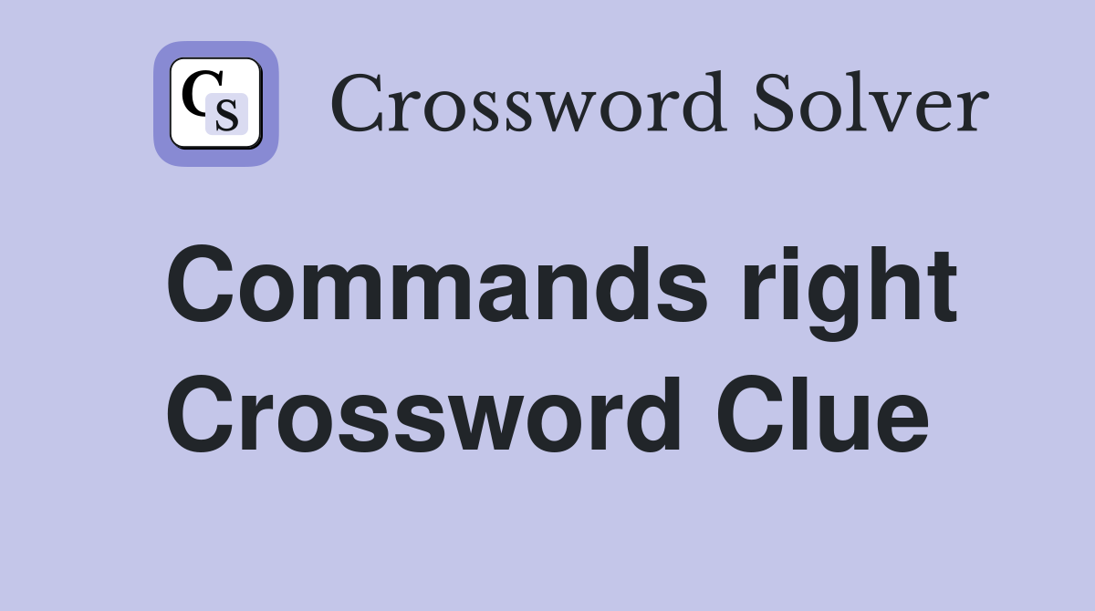 Commands right Crossword Clue