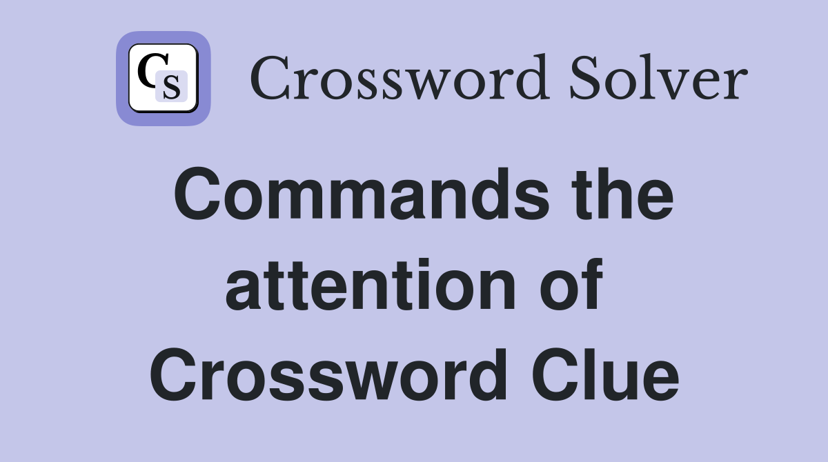 Commands the attention of Crossword Clue