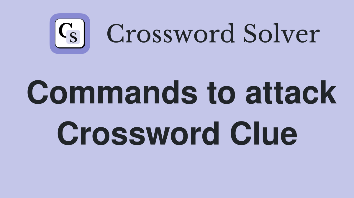 Commands to attack Crossword Clue