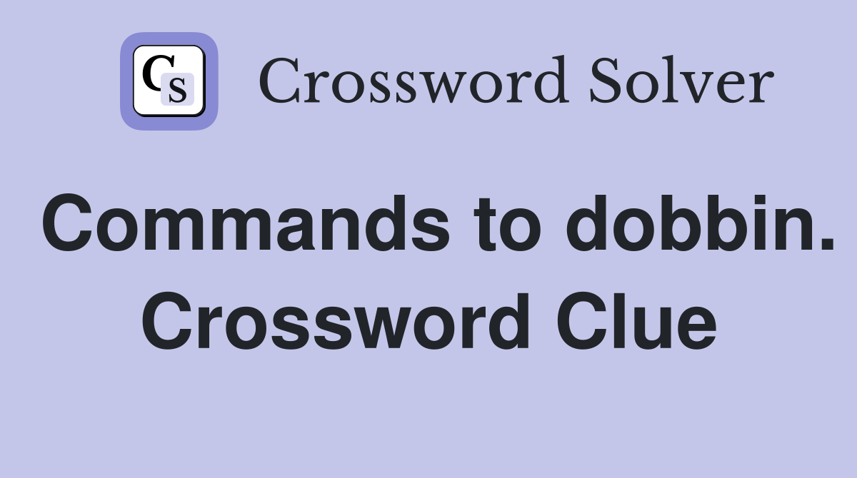 Commands to dobbin. Crossword Clue