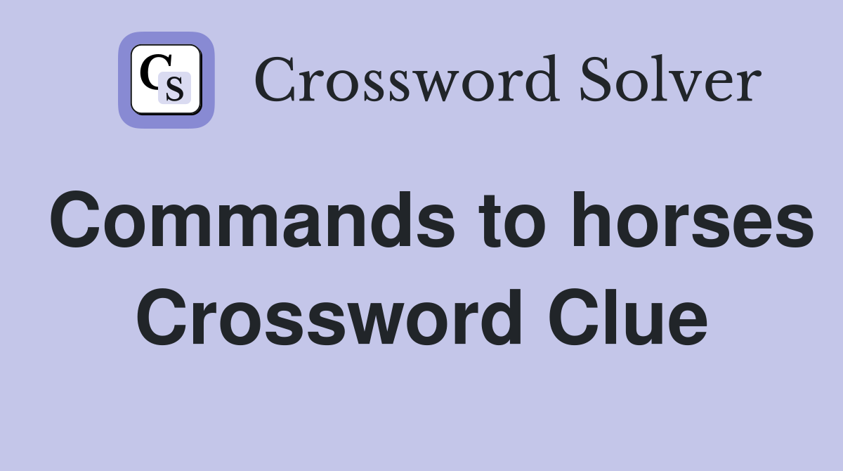 Commands to horses Crossword Clue