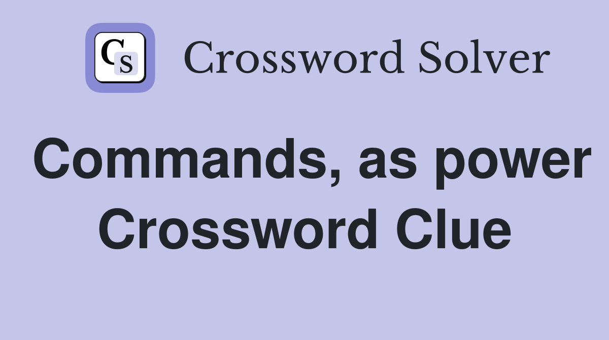 Commands, as power Crossword Clue