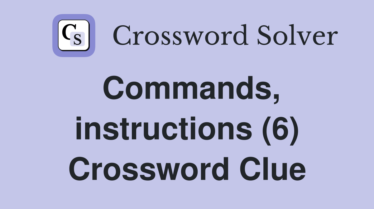 Commands, instructions (6) Crossword Clue