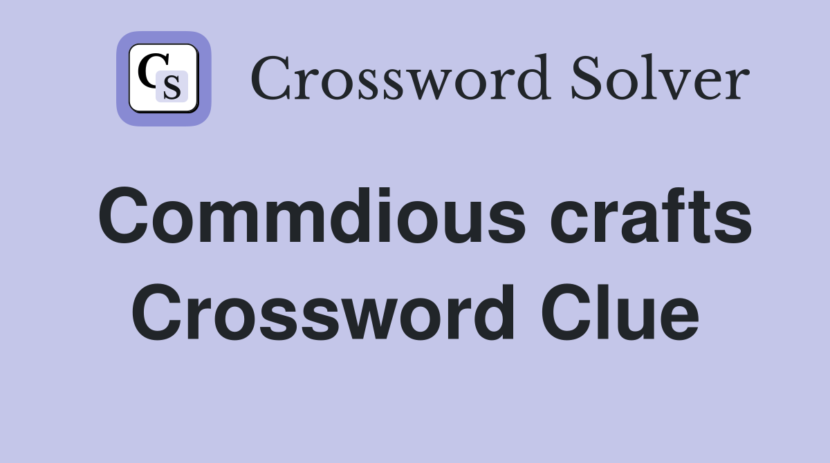 Commdious crafts Crossword Clue