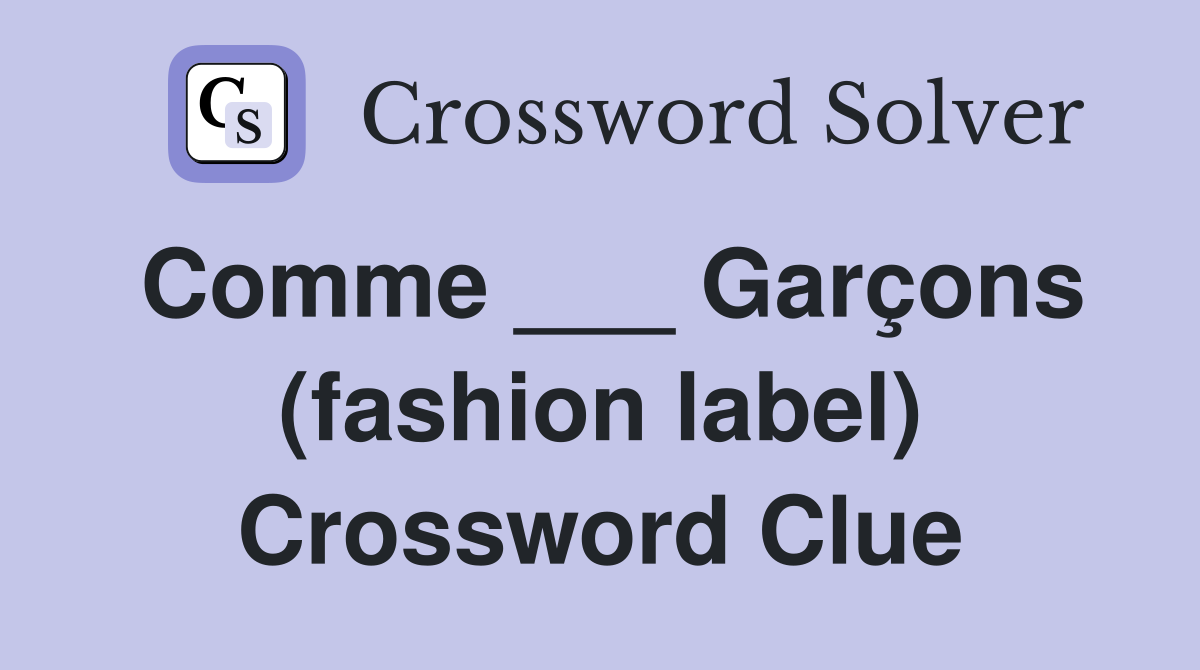 Comme ___ Garçons (fashion label) Crossword Clue
