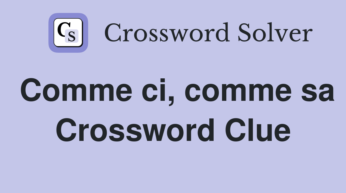 Comme ci, comme sa Crossword Clue