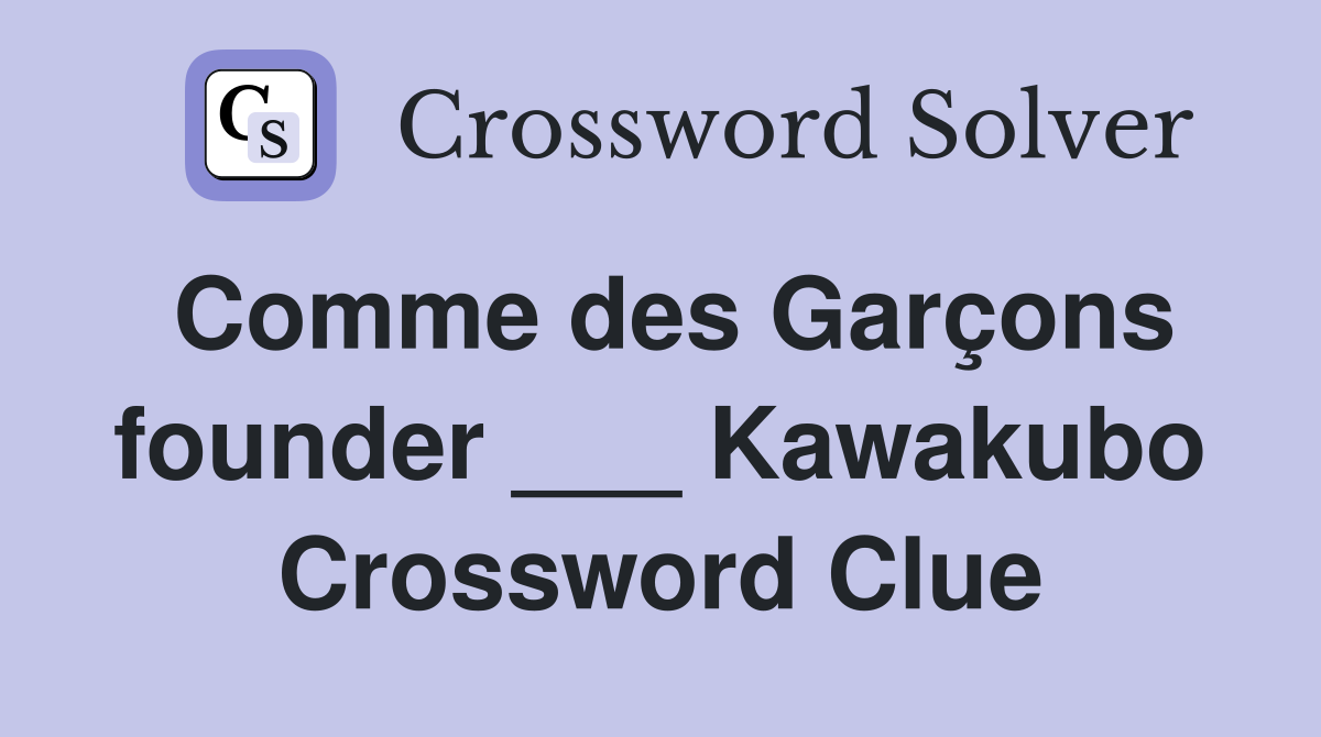 Comme des Garçons founder ___ Kawakubo Crossword Clue