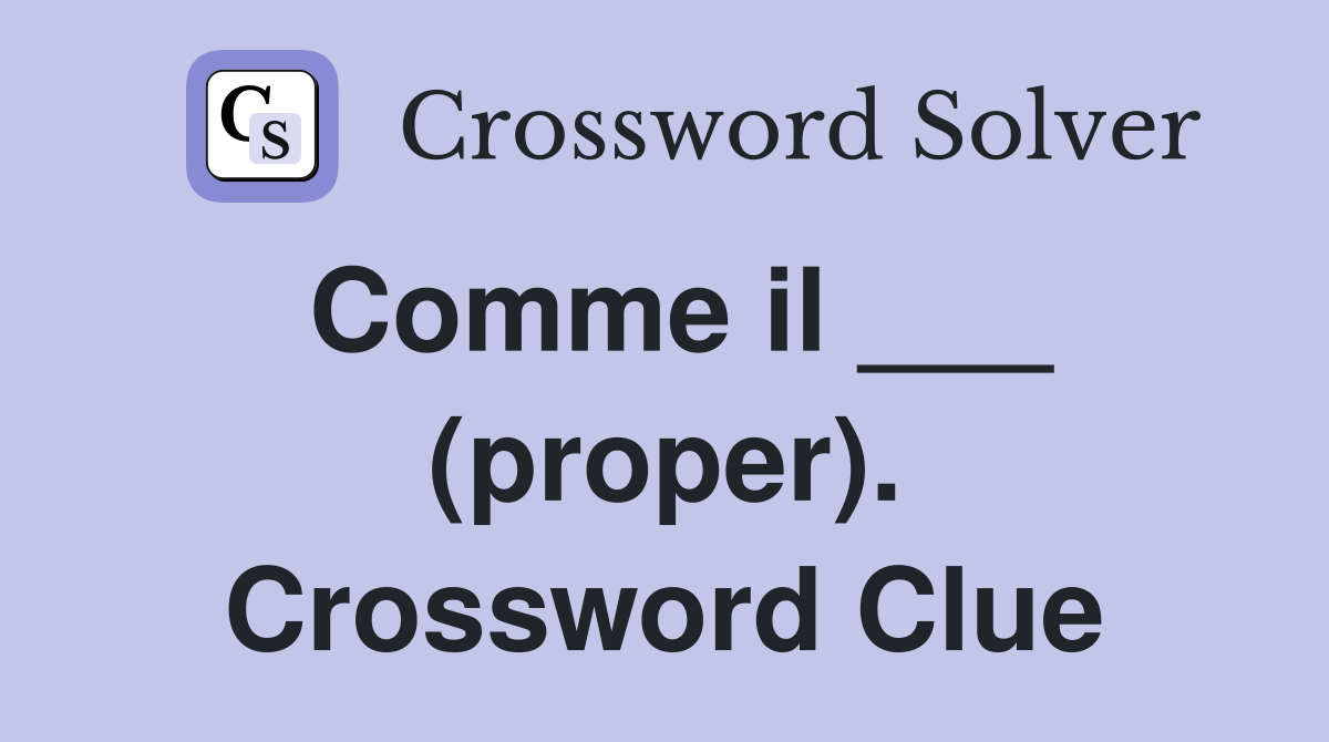 Comme il ___ (proper). Crossword Clue